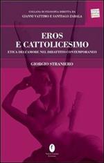 Eros e cattolicesimo. Etica dell'amore nel dibattito contemporaneo