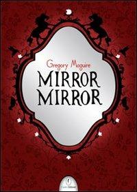 Mirror mirror - Gregory Maguire - copertina