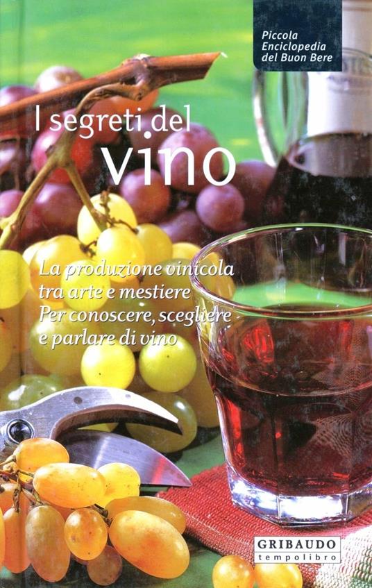 I segreti del vino. La produzione vinicola tra arte e mestiere, per conoscere, scegliere e parlare di vino - Filippo Mangione - copertina