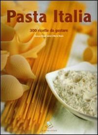 Pasta Italia. 300 ricette da gustare - Antonio Chiodi Latini,Mario Busso - copertina