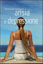 Tecniche per sconfiggere ansia e depressione