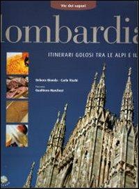 Lombardia. Itinerari golosi tra le Alpi e il Po - Debora Bionda,Carlo Vischi - copertina