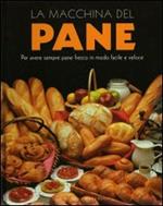 La macchina del pane. Ediz. illustrata