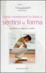Come mantenere la linea e sentirsi in forma
