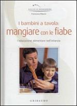 I bambini a tavola: mangiare con le fiabe. Ediz. illustrata