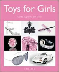 Toys for girl. L'arte suprema del lusso - copertina