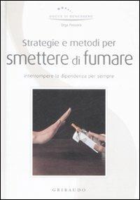 Strategie e metodi per smettere di fumare. Interrompere la dipendenza per sempre - Olga Passera - copertina