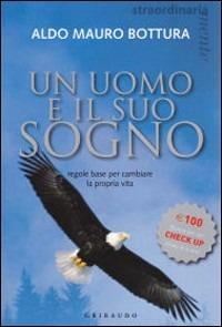 Un uomo e il suo sogno. Regole base per cambiare la propria vita - Aldo M. Bottura - copertina