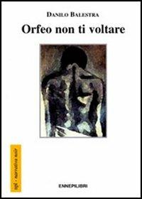 Orfeo non ti voltare - Danilo Balestra - copertina
