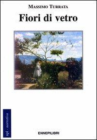 Fiori di vetro - Massimo Turrata - copertina