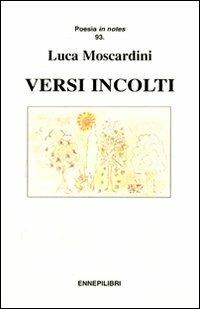 Versi incolti - Luca Moscardini - copertina