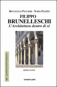 Filippo Brunelleschi. L'architettura dentro di sé. Vol. 1 - Rinangelo Paglieri,Nadia Pazzini - copertina