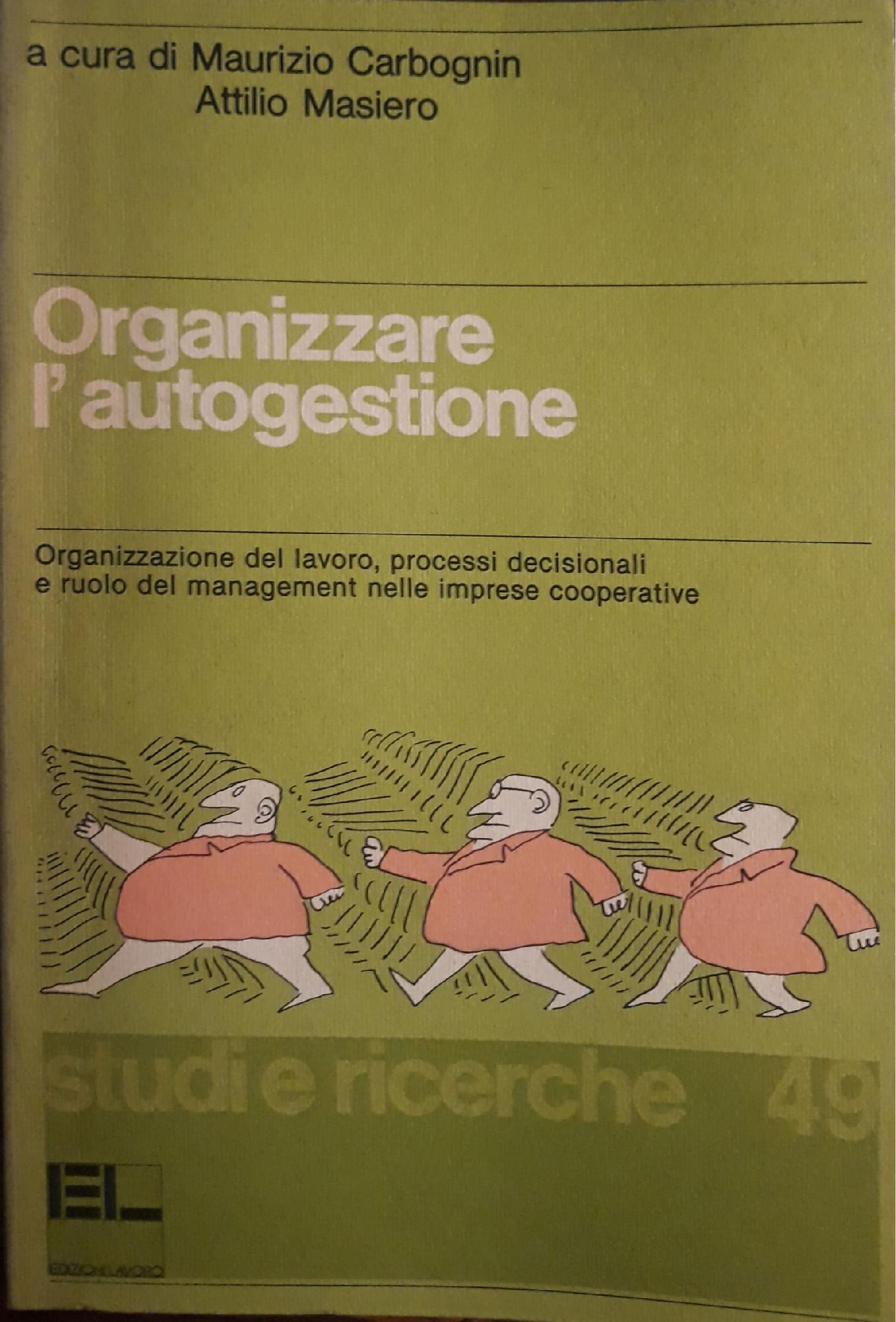 Organizzare l'autogestione. Organizzazione del lavoro, processi decisionali e ruolo del management nelle imprese cooperative