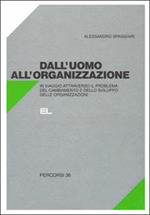 Dall'uomo all'organizzazione. In viaggio attraverso il problema del cambiamento e dello sviluppo delle organizzazioni