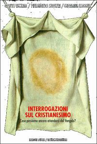 Interrogazioni sul cristianesimo. Cosa possiamo ancora attenderci dal vangelo? - Gianni Vattimo,Pierangelo Sequeri,Giovanni Ruggeri - copertina