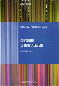 Questioni di outplacement. Manuale d'uso - Cinzia Rossi,Roberto De Santis - copertina