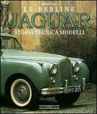 Le berline Jaguar. Storia, tecnica, modelli. Ediz. illustrata - Bernard Viart - copertina