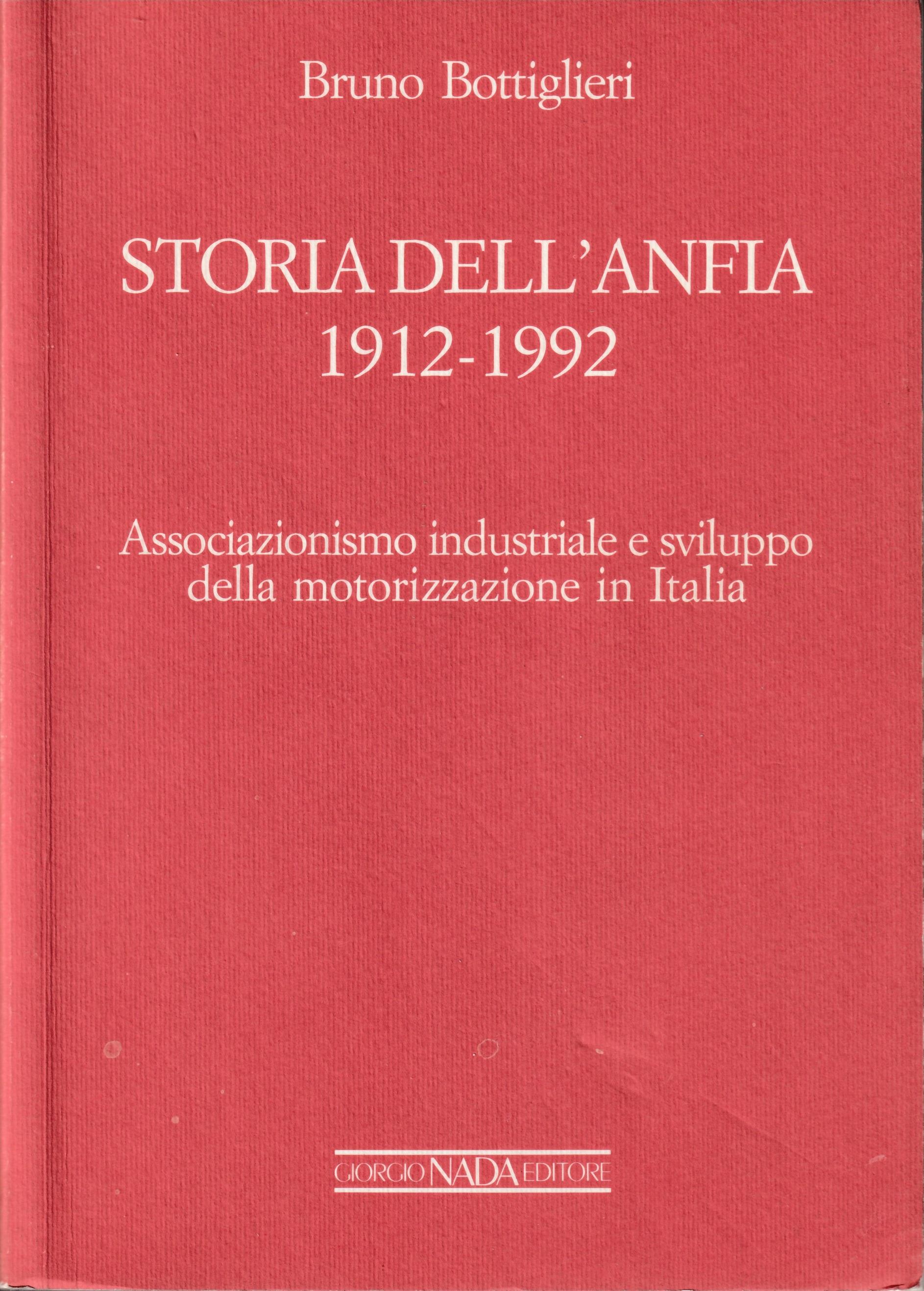 Storia dell'Anfia (1912-1992). Associazionismo industriale e sviluppo della motorizzazione in Italia. Ediz. illustrata