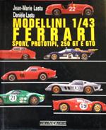 Modellini 1/43 Ferrari. Sport, prototipi, 250GT e GTO. Ediz. illustrata
