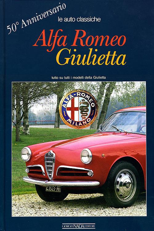 Alfa Romeo Giulietta. 50° anniversario. Ediz. illustrata - Angelo T. Anselmi - copertina