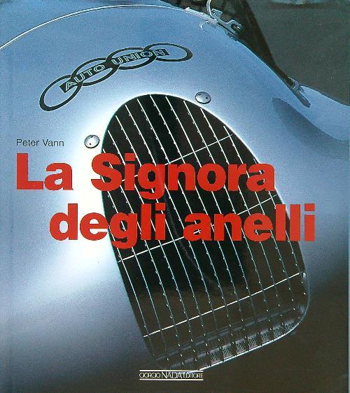 La Signora degli Anelli. L'epopea delle Auto Union da Grand Prix. Ediz. illustrata