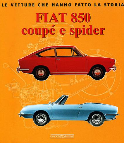 Fiat 850 Coupé e Spider. Ediz. illustrata - Giancarlo Catarsi - copertina