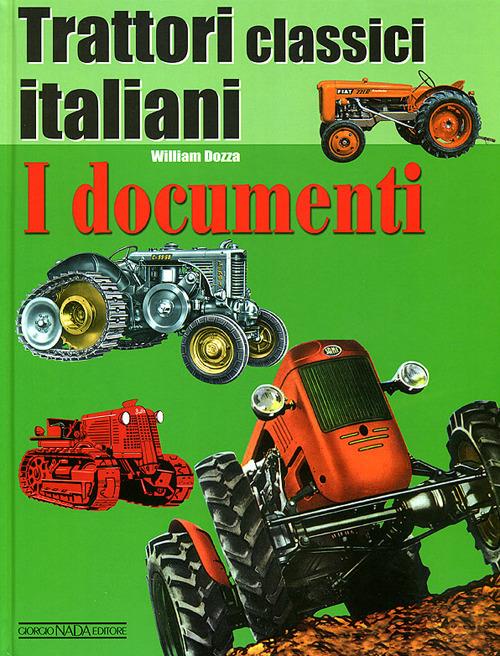 Trattori classici italiani. Ediz. illustrata. Vol. 1: I documenti - William Dozza - copertina