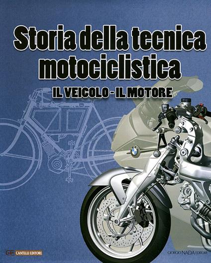 Storia della tecnica motociclistica. Il veicolo, il motore. Ediz. illustrata - Sandro Colombo - copertina