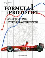 Formula 1 e prototipi. Come progettare le vetture da competizione. Ediz. illustrata