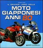 Il grande libro delle moto giapponesi anni Ottanta. Ediz. illustrata