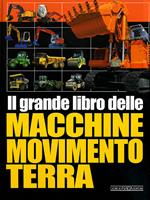 Il grande libro delle macchine movimento terra. Ediz. illustrata