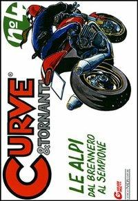 Curve & tornanti. Ediz. illustrata. Vol. 4: Le Alpi: dal Sempione al Brennero - Gianni Giorgi,Carlo Cianferoni - copertina