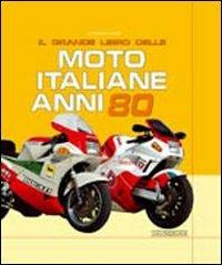 Il grande libro delle moto italiane anni '80. Ediz. illustrata - Giorgio Sarti - copertina