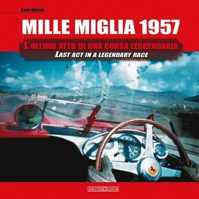 Mille Miglia 1957. L'ultimo atto di una corsa leggendaria. Ediz. italiana e inglese - Carlo Dolcini - copertina