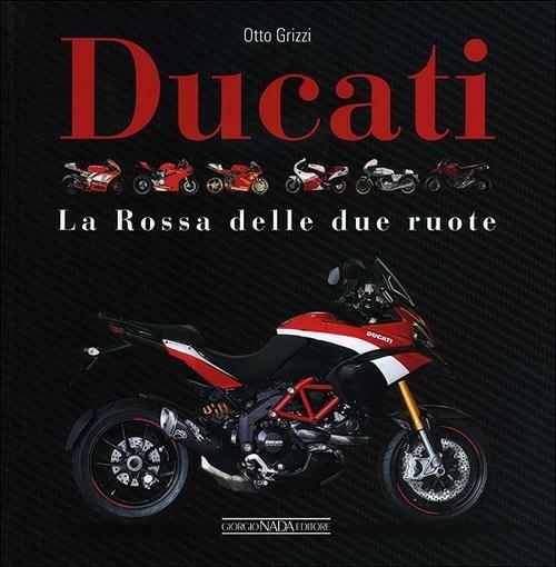 Ducati. La «Rossa» delle due ruote. Ediz. illustrata - Otto Grizzi - copertina