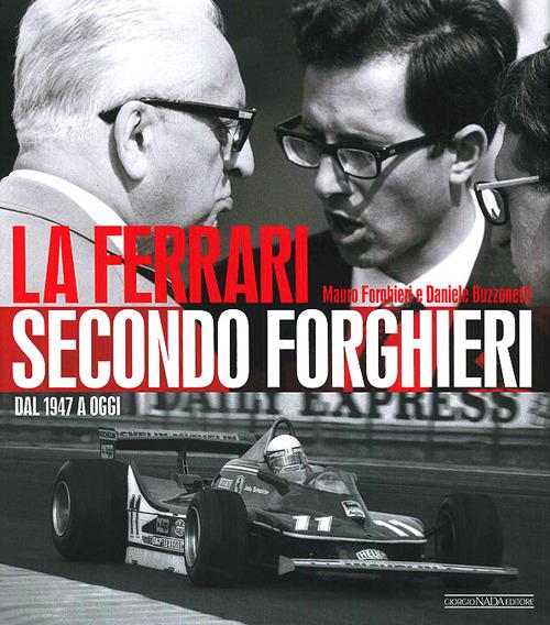 La Ferrari secondo Forghieri. Dal 1947 a oggi. Ediz. illustrata - Mauro Forghieri,Daniele Buzzonetti - copertina
