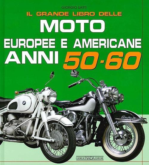 Il grande libro delle moto europee e americane anni 50-60 - Giorgio Sarti - copertina