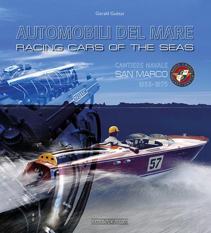 Automobili del mare. Cantiere navale San Marco (1953-1975). Ediz. italiana e inglese - Gérald Guétat - copertina