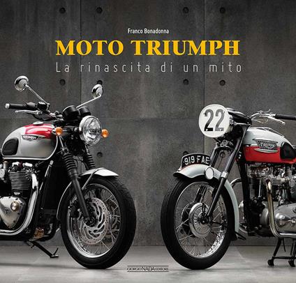 Moto Triumph. La rinascita di un mito - Franco Bonadonna - copertina