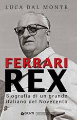 Ferrari rex. Biografia di un grande italiano del Novecento