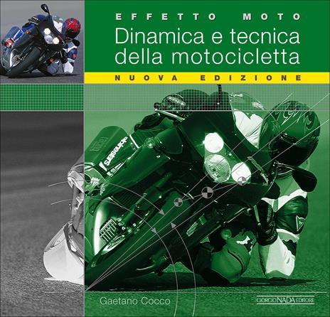 Effetto moto. Dinamica e tecnica della motocicletta. Ediz. illustrata - Gaetano Cocco - 2