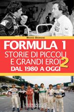 Formula 1. Storie di piccoli e grandi eroi dal 1980 a oggi