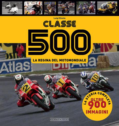 Classe 500. La regina del motomondiale - Luigi Rivola - copertina