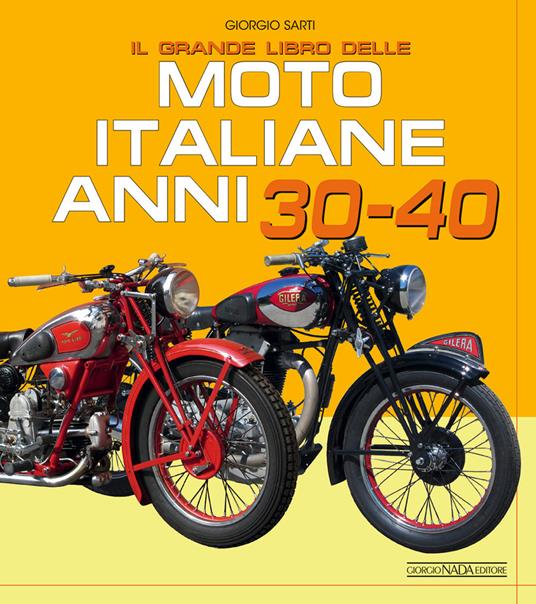 Il grande libro delle moto italiane anni 30-40. Ediz. illustrata - Giorgio Sarti - copertina