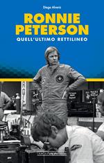 Ronnie Peterson. Quell'ultimo rettilineo