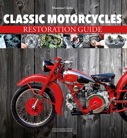 Classic motorcycles. Restoration guide - Massimo Clarke - copertina