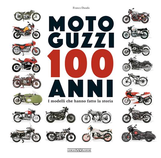 Moto Guzzi 100 anni. I modelli che hanno fatto la storia - Franco Daudo - copertina