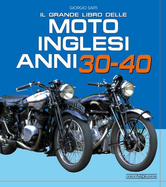 Il grande libro delle moto inglesi. Anni 30-40 - Giorgio Sarti - copertina