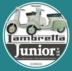 Lambretta junior 50, 100, 125. Storia Modelli e documenti-History, models and documents. Ediz. italiana e inglese