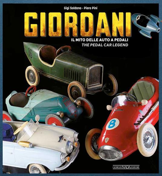 Giordani. Il mito delle auto a pedali-The pedal car legend. Ediz. a colori - Gigi Soldano,Piero Pini - copertina